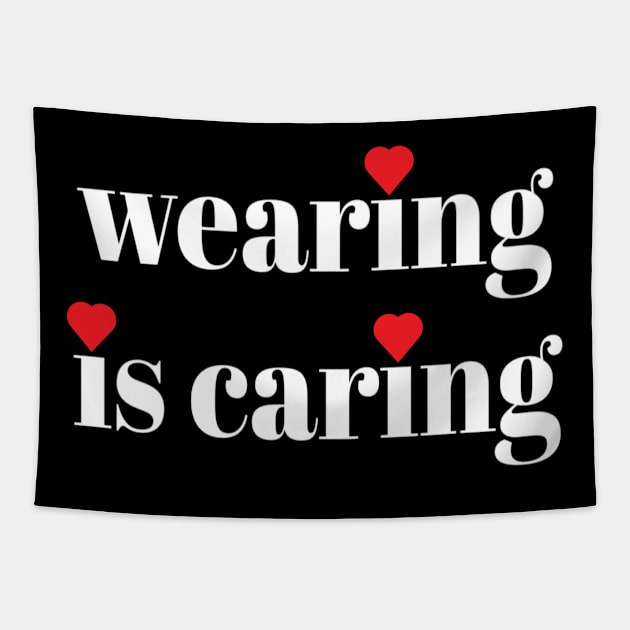 Wearing Is Caring Face Mask Message (Solid White Letters) Tapestry by Art By LM Designs 