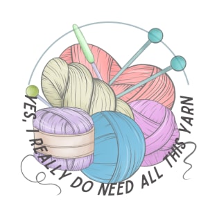Yes, I really do need all this yarn T-Shirt