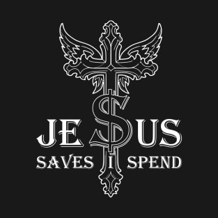 Jesus Saves I Spend T-Shirt