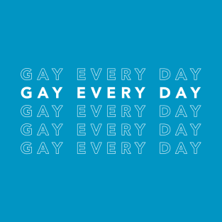 Gay Every Day T-Shirt