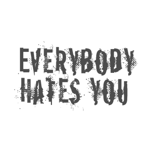 Everybody Hates You T-Shirt