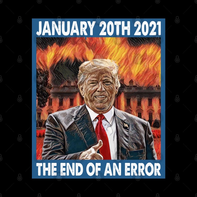 January 20th 2021 The End Of An Error Anti-Trump by Muzehack