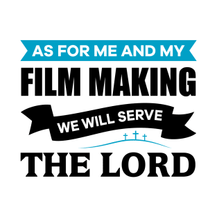 As for me and my Film Making we will serve the Lord T-Shirt