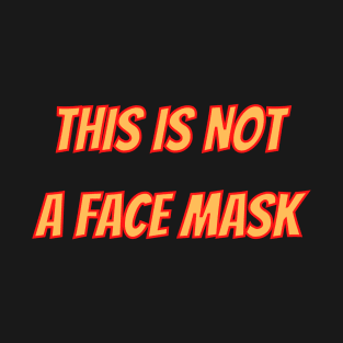 This is not a face mask T-Shirt