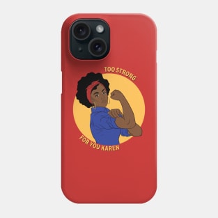 Blak woman too strong For you karen Phone Case