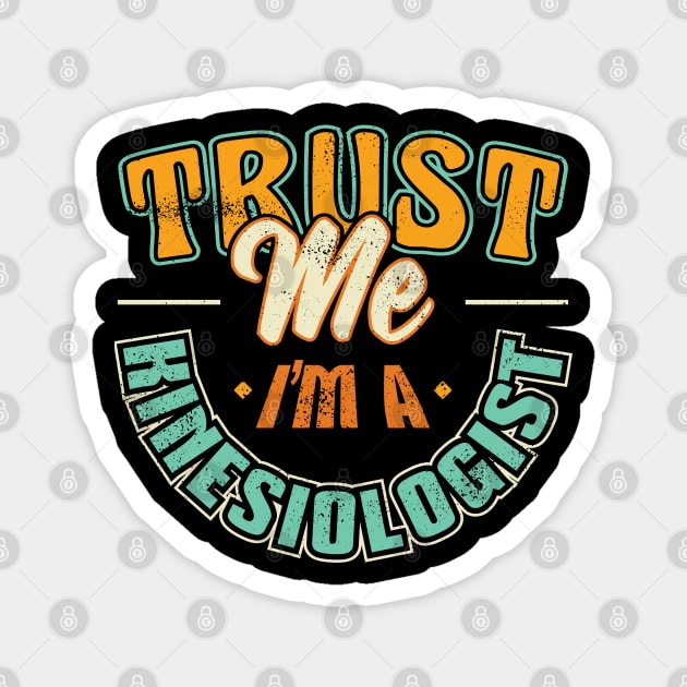 Trust me Im a Kinesiologist Kinesiology Therapist Therapy Magnet by aneisha