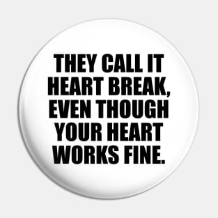 They call it heart break, even though your heart works fine Pin