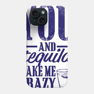 You and Tequila Make Me Crazy Phone Case