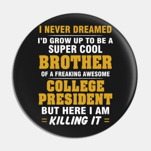 College President Brother  – Cool Brother Of Freaking Awesome College President Pin