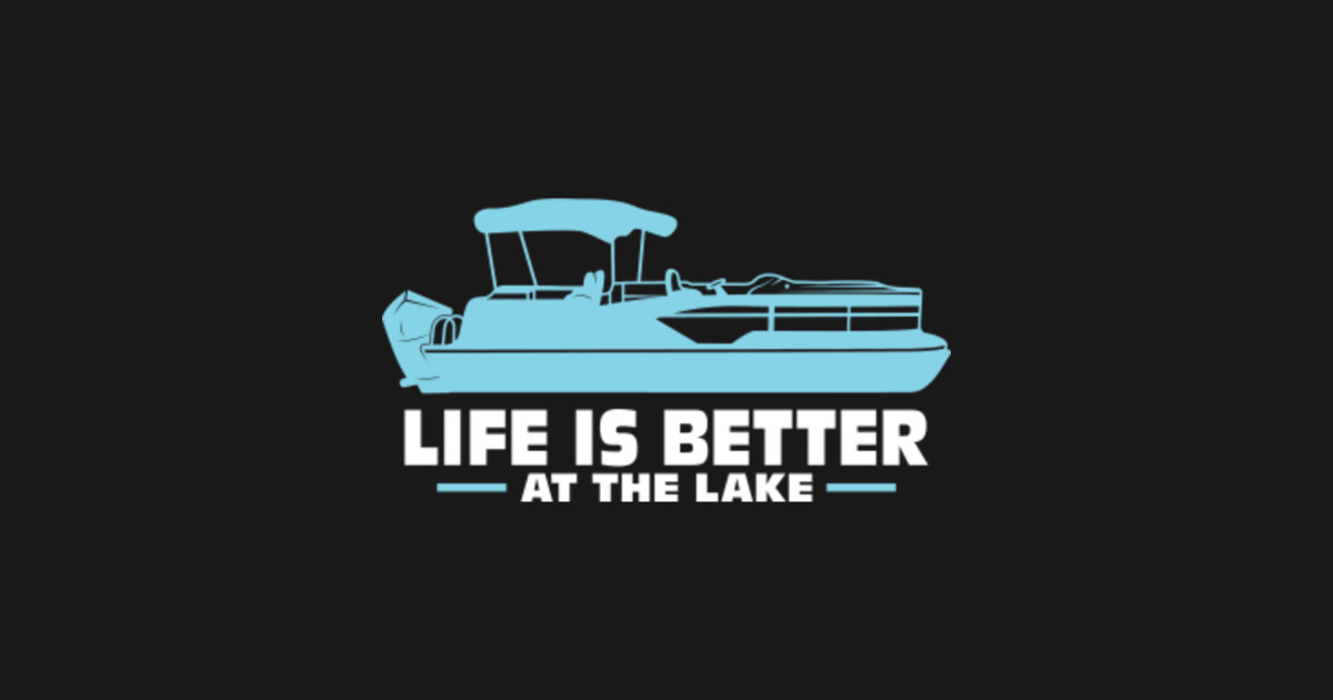 Pontoon Boat Life Is Better At The Lake Funny Quotes Boat TShirt TeePublic