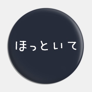 Hottoite. / Go away. Leave me alone. in Japanese Pin