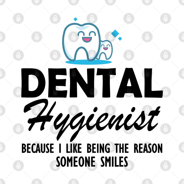 Dental Hygienist because I like being the reason someone smiles by KC Happy Shop