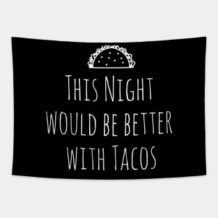 This Night Would Be Better With Tacos Tapestry