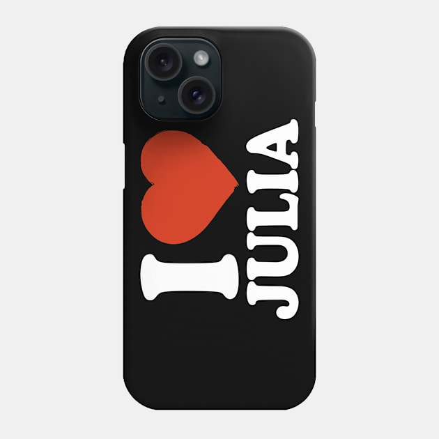 I Love Julia Phone Case by Saulene