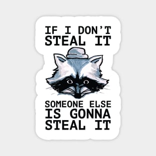 If I Don't Steal It, Someone Else Is Gonna Steal It - Palestine Will Be Free -blk Magnet