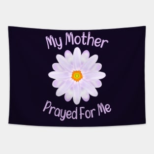 My Mother Prayed For Me Tapestry