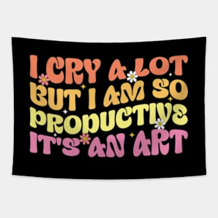 Funny  I Cry A Lot But I Am So Productive It's An Art Tapestry