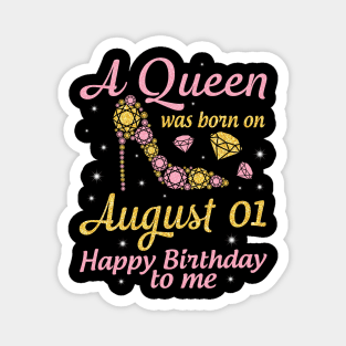 A Queen Was Born On August 01 Happy Birthday To Me Nana Mommy Mama Aunt Sister Wife Daughter Niece Magnet