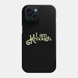 I am kenough Phone Case