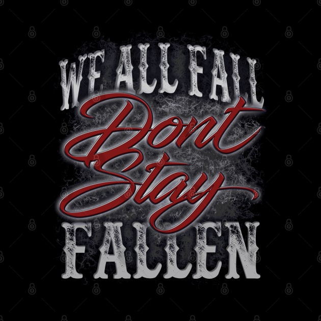 Dont Stay Fallen by PacPrintwear8