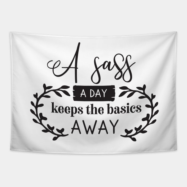 A Sass a Day keeps the basics away Tapestry by Nikisha