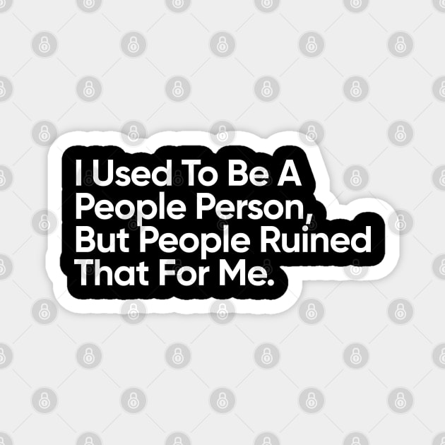 I Used To Be A People Person. But People Ruined That For Me - Introvert Magnet by EverGreene