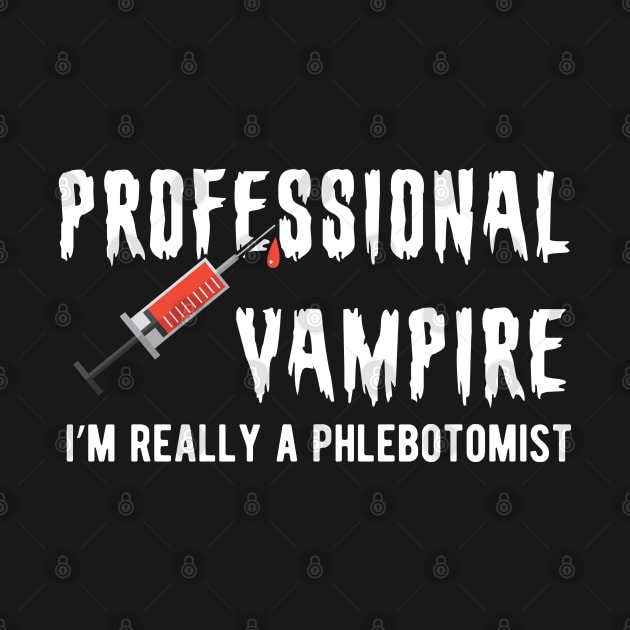 Phlebotomist - Professional Vampire I'm really a phlebotomist by KC Happy Shop