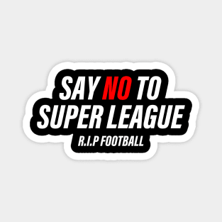 SAY NO TO SUPER LEAGUE Magnet