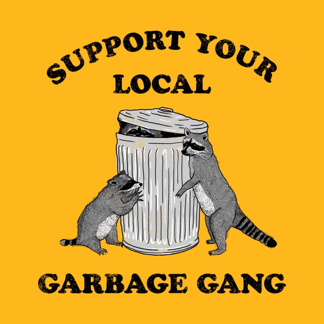 SUPPORT YOUR LOCAL GARBAGE GANG by roxiqt