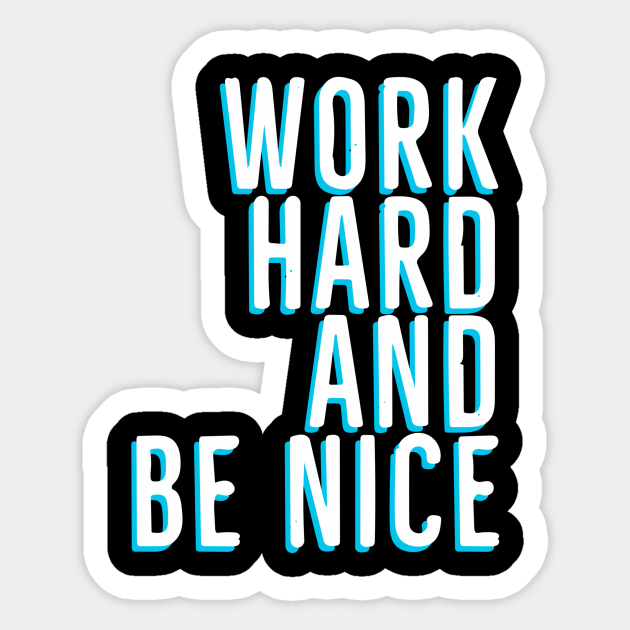 Work Hard And Be Nice - Be Nice - Sticker