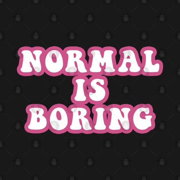 Normal Is Boring by CityNoir