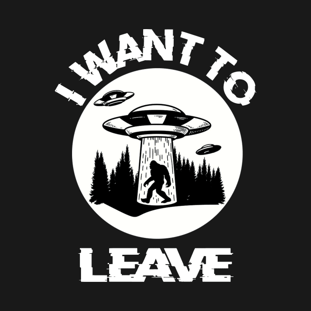 I Want To Leave Alien Believer Space UFO Gift by Daphne R. Ellington