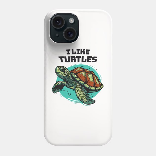 I Like Turtles || Sea Turtle Vector Art Illustration Phone Case by Mad Swell Designs