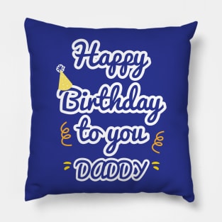 Happy Birthday To You Daddy Pillow