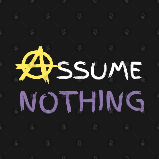 Assume Nothing by LylaLace Studio