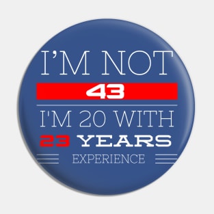 I’M NOT 43 Birthday gift Pin