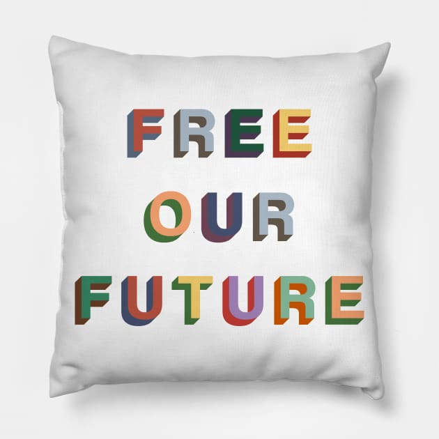 Free Our Future Pillow by PaletteDesigns