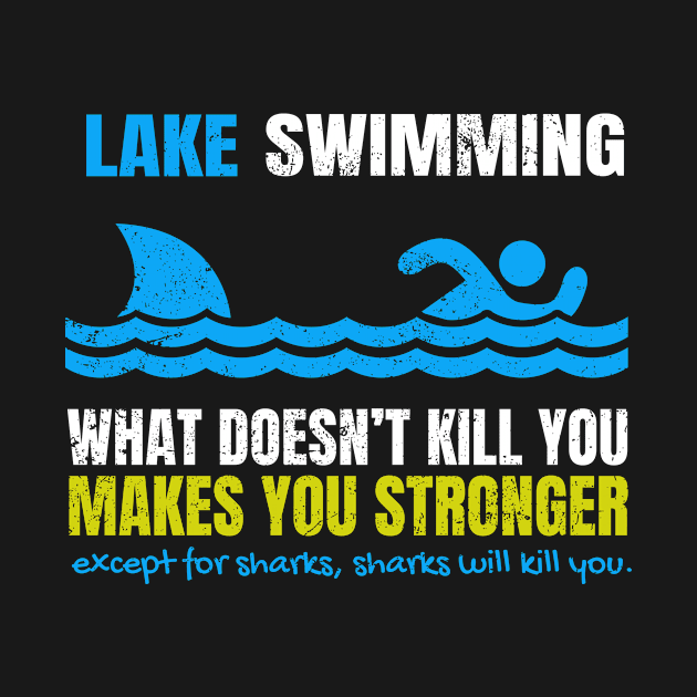 Funny Lake Swimming What Does Not Kill You Shark by SzarlottaDesigns