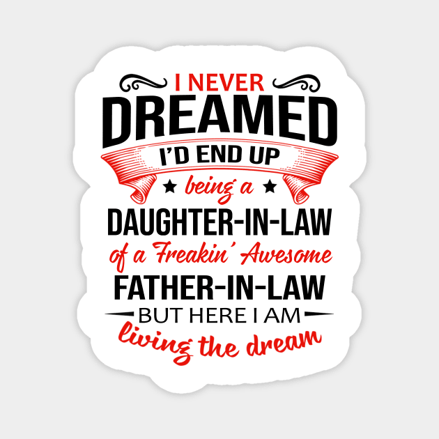 I Never Dreamed I'd End Up Being A Daughter-In-Law Of A Freakin’ Awesome Father-In-Law Shirt Shirt Magnet by Bruna Clothing