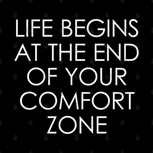 Life Begins at the End of Your Comfort Zone by Oyeplot