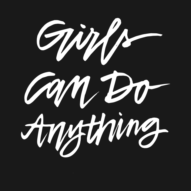 Girls Can Do Anything - White Text by TheGypsyGoddess