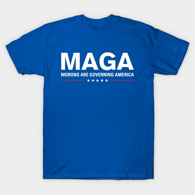 Maga - Morons Are Governing America - T-Shirt | Anti Trump Maga - Morons Are Governing America - T-Shirt | Anti Trump
