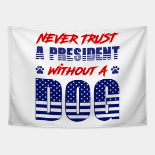 Never Trust A President Without A Dog Tapestry