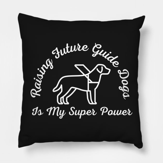 White Raising Future Guide Dogs Is My Super Power - Guide Dog for the Blind - Working Dog Pillow by SayWhatYouFeel