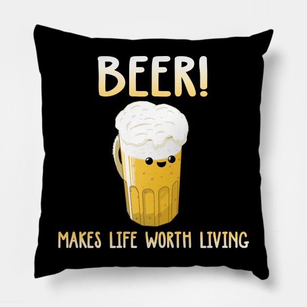 Beer -Makes Life Worth Living Pillow by bakaprod