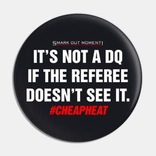 It's Not a DQ If the Referee Doesn't See It - Cheap Heat Pin