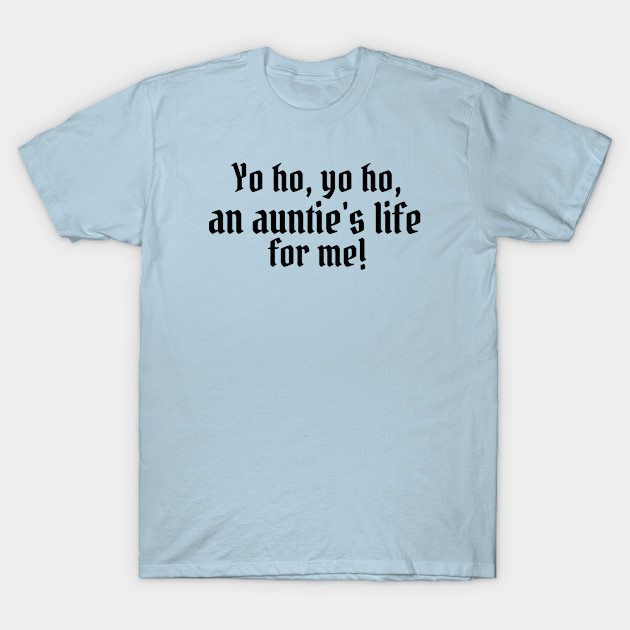 Disover Yo ho, yo ho, an auntie's life for me! - Disney - T-Shirt