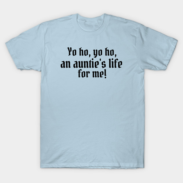 Discover Yo ho, yo ho, an auntie's life for me! - Disney - T-Shirt