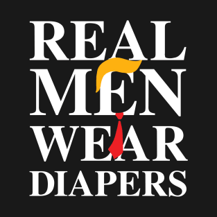 Real Men Wear Diapers Trump 2024 Funny T-Shirt