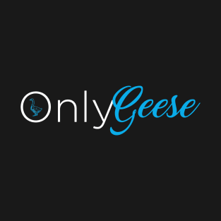 OnlyGeese (White Letter Logo) T-Shirt